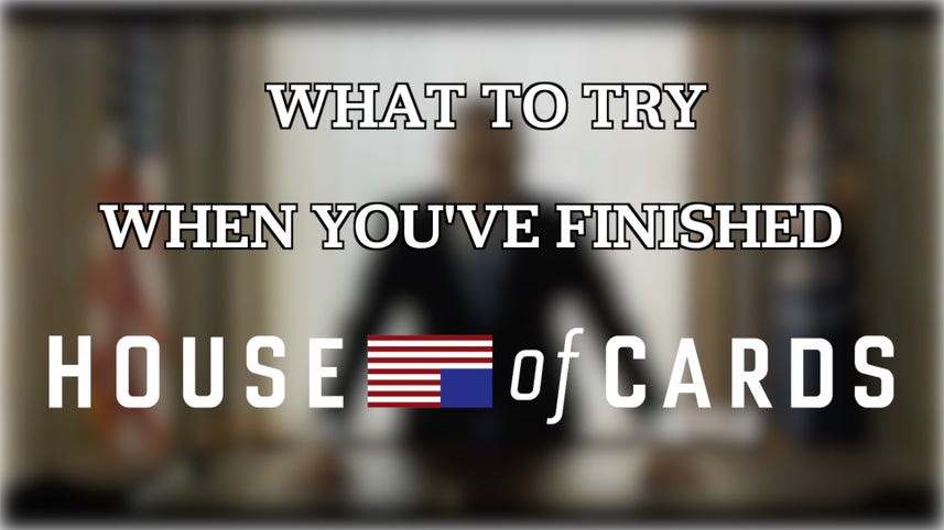 What to watch when you've finished 'House of Cards'
