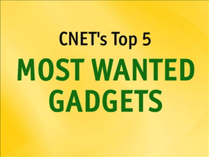 CNET Top 5: Most wanted gadgets