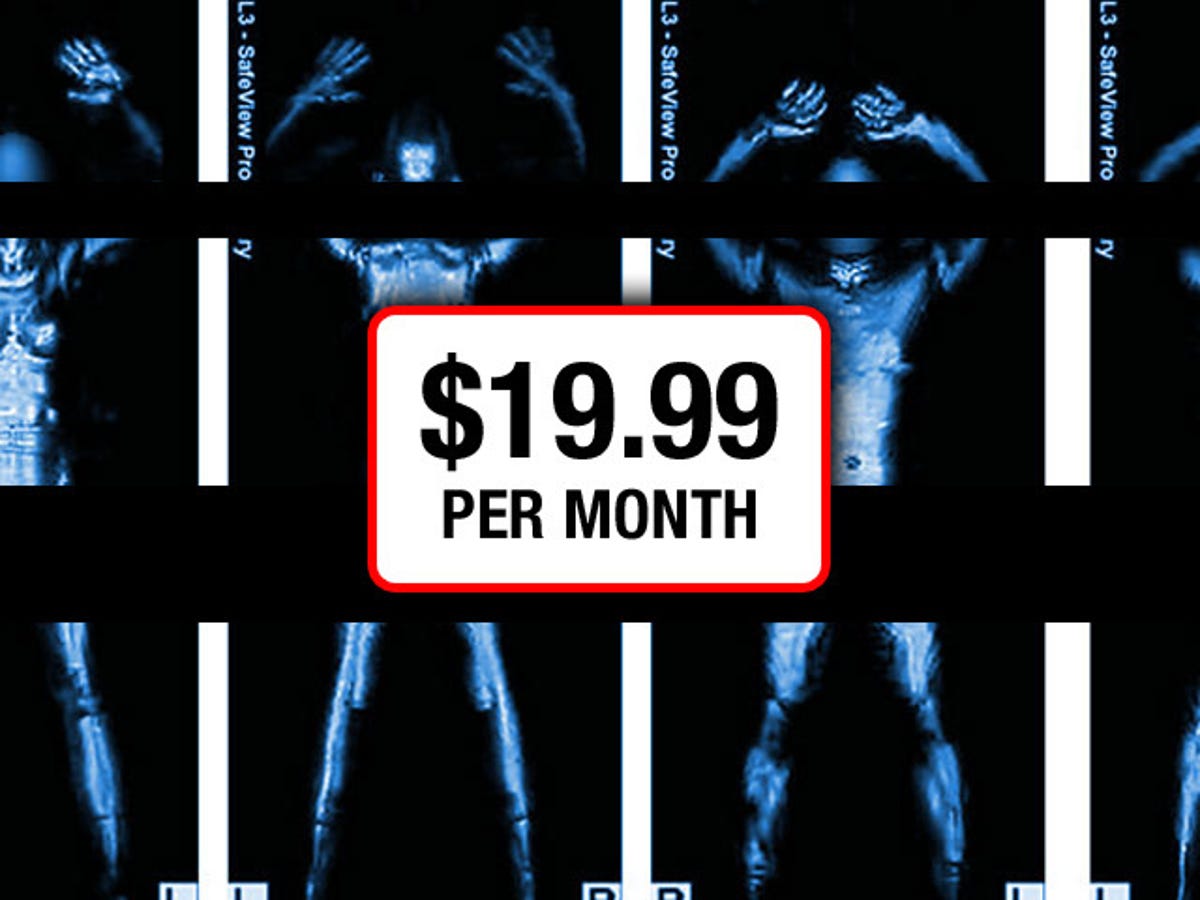 $19.99 per month for TSA backscatter X-ray photos.