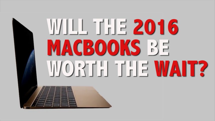 Will the 2016 MacBooks be worth the wait?
